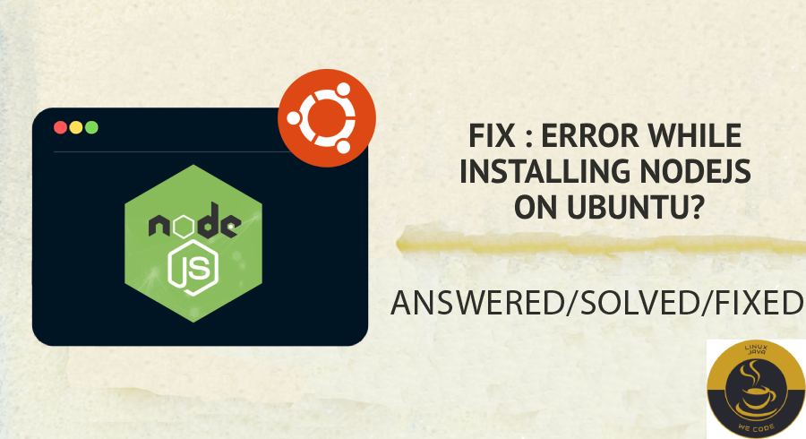 How to Fix “Error While Installing NodeJS” on Ubuntu? | Linuxjava.com
