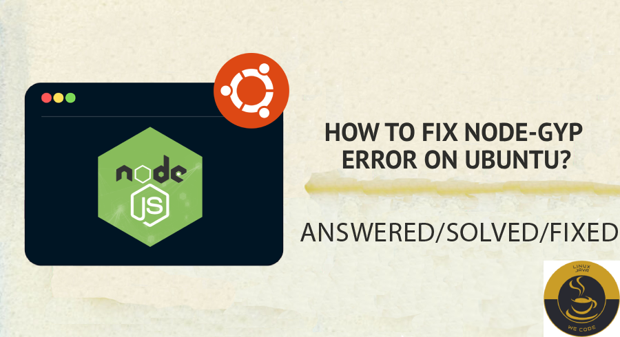 How to Fix Node-Gyp Error on Ubuntu? | Linuxjava.com